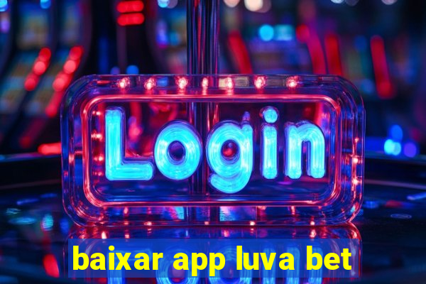 baixar app luva bet